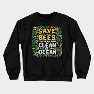 Save The Bees Protect The Trees Clean The Ocean Crewneck Sweatshirt